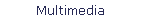 Multimedia