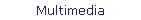 Multimedia